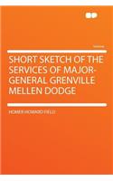 Short Sketch of the Services of Major-General Grenville Mellen Dodge