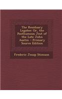 The Residuary Legatee: Or, the Posthumous Jest of the Late John Austin: (English)