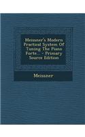 Meissner's Modern Practical System of Tuning the Piano Forte... - Primary Source Edition
