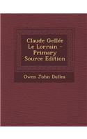 Claude Gellee Le Lorrain - Primary Source Edition