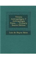 Tecnica Antropologica y Antropologia Fisica... - Primary Source Edition