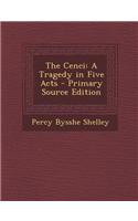 The Cenci: A Tragedy in Five Acts - Primary Source Edition