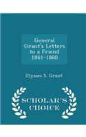 General Grant's Letters to a Friend 1861-1880 - Scholar's Choice Edition: (English)