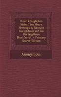 Ihrer Königlichen Hoheit Des Herrn Hertzogs Zu Savoyen Gerechtsam Auf Das Hertzogthum Montferrat. - Primary Source Edition: (German)