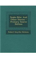 Snake-Bite: And Other Stories - Primary Source Edition