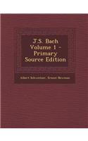 J.S. Bach Volume 1 - Primary Source Edition
