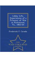 Libby Life, Experiences of a Prisoner of War in Richmond, Va., 1863-64 - War College Series