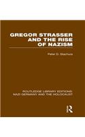Gregor Strasser and the Rise of Nazism (RLE Nazi Germany & Holocaust)