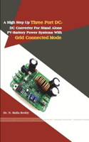 High Step Up Three Port DC-DC Converter for Stand Alone Pv-Battery Power Systems with Grid Connected Mode