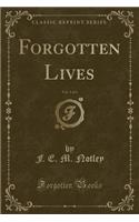 Forgotten Lives, Vol. 1 of 3 (Classic Reprint)
