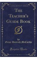 The Teacher's Guide Book (Classic Reprint)
