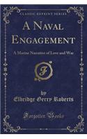 A Naval Engagement: A Marine Narrative of Love and War (Classic Reprint)