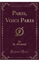 Paris, Voici Paris (Classic Reprint)