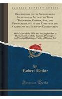 Observations on the Neilgherries, Including an Account of Their Topography, Climate, Soil, and Productions, and of the Effects of the Climate on the European Constitution: With Maps of the Hills and the Approaches to Them, Sketches of the Scenery, Drawing(English)