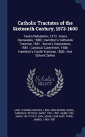 Catholic Tractates of the Sixteenth Century, 1573-1600