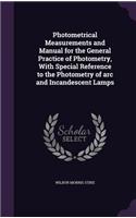 Photometrical Measurements and Manual for the General Practice of Photometry, with Special Reference to the Photometry of ARC and Incandescent Lamps