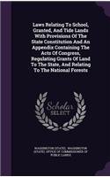 Laws Relating to School, Granted, and Tide Lands with Provisions of the State Constitution and an Appendix Containing the Acts of Congress, Regulating Grants of Land to the State, and Relating to the National Forests