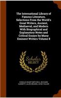 The International Library of Famous Literature, Selections from the World's Great Writers, Ancient, Mediaeval, and Modern with Biographical and Explanatory Notes and Critical Essays by Many Eminent Writers Volume 8