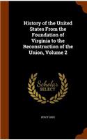 History of the United States From the Foundation of Virginia to the Reconstruction of the Union, Volume 2: (English)