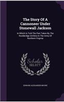 Story Of A Cannoneer Under Stonewall Jackson