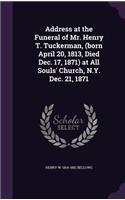 Address at the Funeral of Mr. Henry T. Tuckerman, (born April 20, 1813, Died Dec. 17, 1871) at All Souls' Church, N.Y. Dec. 21, 1871