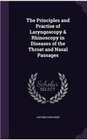 The Principles and Practise of Laryngoscopy & Rhinoscopy in Diseases of the Throat and Nasal Passages