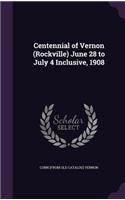 Centennial of Vernon (Rockville) June 28 to July 4 Inclusive, 1908