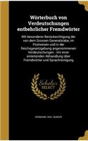 Wörterbuch von Verdeutschungen entbehrlicher Fremdwörter: Mit besonderer Berücksichtigung der von dem Grossen Generalstabe, im Postwesen und in der Reichsgesetzgebung angenommenen Verdeutschungen: mit einer