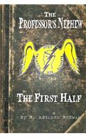 Professor's Nephew - The First Half