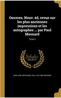 Oeuvres. Nouv. Ed, Revue Sur Les Plus Anciennes Impressions Et Les Autographes ... Par Paul Mesnard; Tome 2