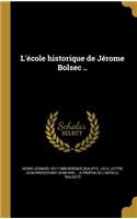 L'école historique de Jérome Bolsec ..