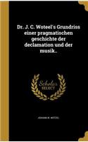 Dr. J. C. Woteel's Grundriss einer pragmatischen geschichte der declamation und der musik..