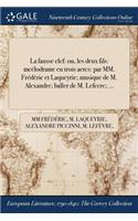 La Fausse Clef: Ou, Les Deux Fils: Meelodrame En Trois Actes: Par MM. Frederic Et Laqueyrie; Musique de M. Alexandre; Baller de M. Lefecre; ...