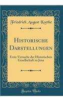 Historische Darstellungen: Erste Versuche Der Historischen Gesellschaft Zu Jena (Classic Reprint)