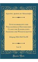 Sitzungsberichte Der Philosophisch-Historischen Classe Der Kaiserlichen Akademie Der Wissenschaften, Vol. 53: Jahrgang 1866; Heft I Bis III (Classic Reprint)