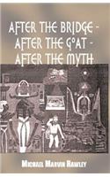 After the Bridge - After the Goat - After the Myth