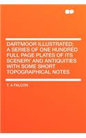 Dartmoor Illustrated; A Series of One Hundred Full Page Plates of Its Scenery and Antiquities with Some Short Topographical Notes