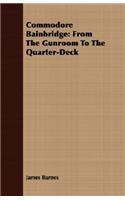 Commodore Bainbridge: From The Gunroom To The Quarter-Deck
