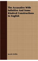 The Accusative With Infinitive And Some Kindred Constructions In English: (English)