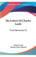 Letters Of Charles Lamb: Final Memorials V2