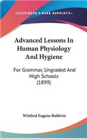 Advanced Lessons in Human Physiology and Hygiene: For Grammar, Ungraded and High Schools (1899)