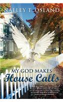 My God Makes House Calls