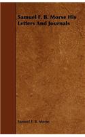 Samuel F. B. Morse His Letters And Journals