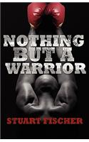 Nothing But a Warrior