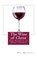 The Wine of Christ: The Essence of Daily Living