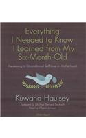 Everything I Needed to Know I Learned from My Six-Month-Old: Awakening to Unconditional Self-Love in Motherhood