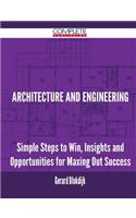 Architecture and Engineering - Simple Steps to Win, Insights and Opportunities for Maxing Out Success
