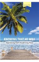 Knowing that He Will: Experiencing God's Transforming Power