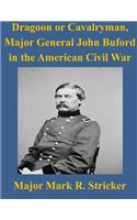 Dragoon or Cavalryman, Major General John Buford in the American Civil War