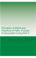 Principles of Belief and Practices of Faith: A Guide to Successful Living Part 5(English)